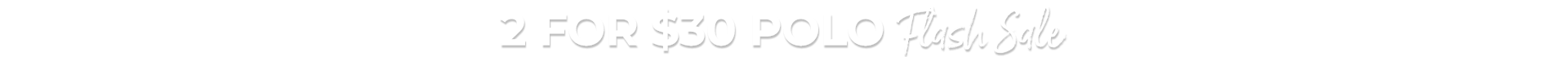 2 For $30 Polo Flash Sale - Shop Now
